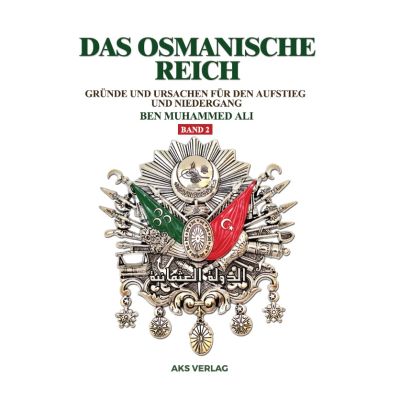 Das Osmanische Reich - Gründe und Ursachen für den Aufstieg und den Niedergang (Band 2)