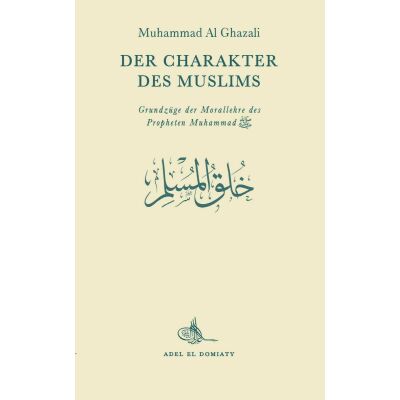 Der Charakter des Muslims - M. Al-Ghazali