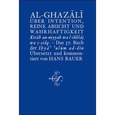 Über Intention, reine Absicht und Wahrhaftigkeit - Al-Ghazali