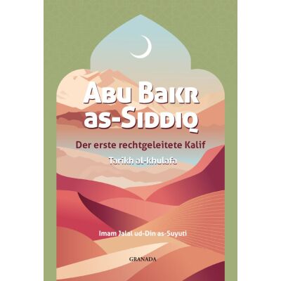 Abu Bakr as-Siddiq, der erste rechtgeleitete Kalif