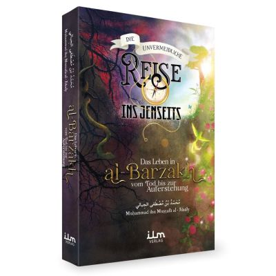 Die unvermeidliche Reise ins Jenseits - Das Leben in Al-Barzah - Vom Tod bis zur Auferstehung