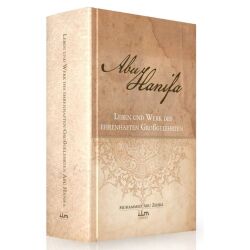 Abu Hanifa, Leben und Werk des ehrenwerten Grossgelehrten