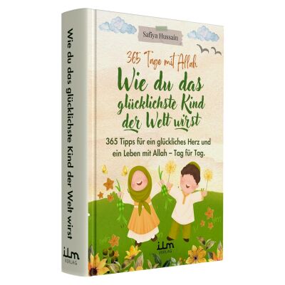Wie du das glücklichste Kind der Welt wirst - 365 Tage mit Allah