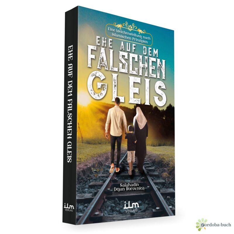 Ehe auf dem falschen Gleis - Eine Weichenstellung nach islamischen Pr ...