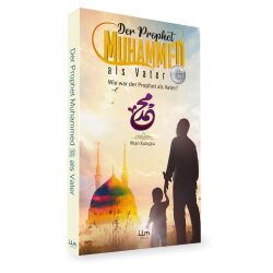 Der Prophet Muhammed als Vater, wie war der Prophet als...