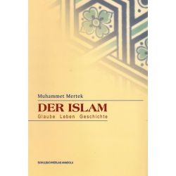 Der Islam: Glauben - Leben - Geschichte