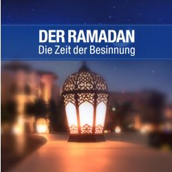 Der Ramadan - Die Zeit der Besinnung