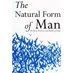 The Natural Form of Man - The Basic Practices and Beliefs...