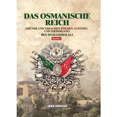 Das Osmanische Reich - Gründe und Ursachen für den Aufstieg und den Niedergang (Band 1)